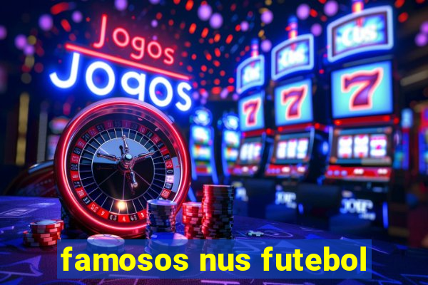 famosos nus futebol